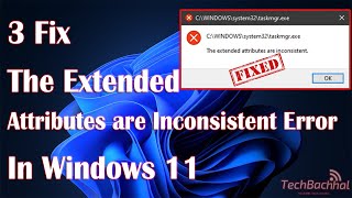 The Extended Attributes are Inconsistent Error in WIndows 11 [upl. by Acilejna810]