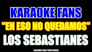 En Eso No Quedamos  Los Sebastianes  Karaoke [upl. by Anne]