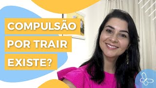 Compulsão por trair existe • Casule Saúde e Bemestar [upl. by Hnao469]