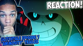 GLITCHTALE Episode 7 quotAnimosityquot  OFFICIAL TRAILER REACTION  SANS IS HERE [upl. by Lednew]