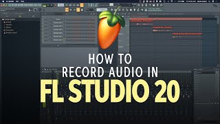 How to Record Audio in FL Studio 20 [upl. by Akinnej]