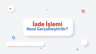 İade İşlemi Nasıl Gerçekleştirilir [upl. by Danyette920]