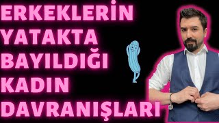 ERKEKLERİN YATAKTA BAYILDIĞI KADIN DAVRANIŞLARI [upl. by Merry]