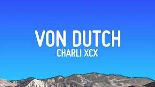 Charli XCX  Von dutch Lyrics [upl. by Ruelu565]