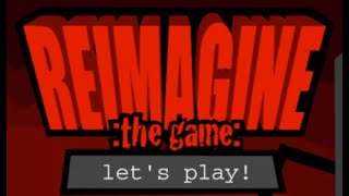 Reimagine The Game Walkthrough [upl. by Nosittam]