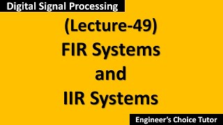 FIR and IIR SystemsDSP Lecture49 [upl. by Tnomal]