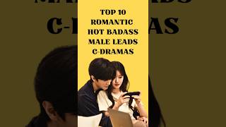 Top 10 Romantic CDramas With HOT BADASS Male Leads 🥵 romancticdrama [upl. by Pippa467]