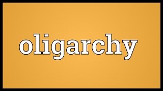 Oligarchy Meaning [upl. by Nedroj]