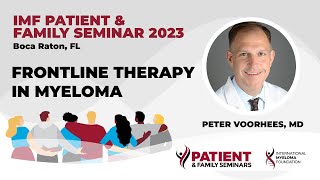 FirstLine or Frontline Therapy Options In Multiple Myeloma  2023 IMF Patient and Family Seminar [upl. by Bois]