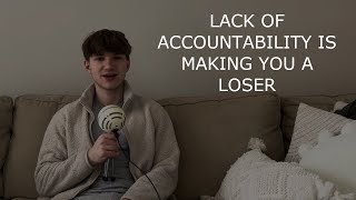 YOUR LACK OF ACCOUNTABILITY IS MAKING YOU A LOSER [upl. by Woo]