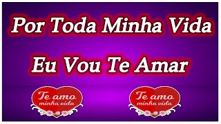 POR TODA MINHA VIDA EU VOU TE AMAR Você é o Meu Grande Amor LINDA DECLARAÇÃO DE AMOR [upl. by Loni20]