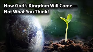 How God’s Kingdom Will Come—Not What You Think [upl. by Bornie]