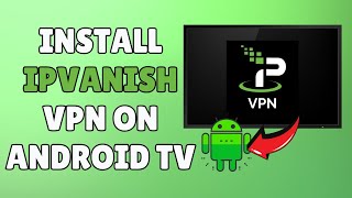 How to Install IPVanish VPN on Android TV 2024 Guide [upl. by Eisle829]