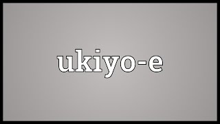 Ukiyoe Meaning [upl. by Wheelwright]