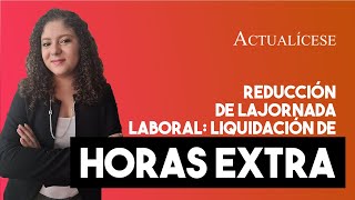 Liquidación de horas extra en el marco de la reducción de la jornada laboral [upl. by Tremann]