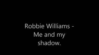 Robbie Williams  Me and my shadow lyrics [upl. by Allerus]