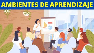 ¿Qué son los AMBIENTES DE APRENDIZAJE Características y ejemplos👩‍🏫 [upl. by Laaspere]