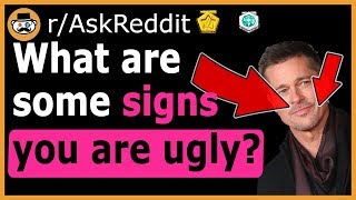 Signs That You May Be UGLY  rAskReddit [upl. by Atirehc]