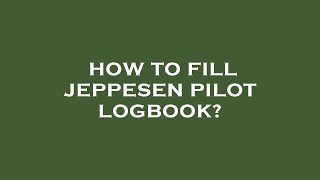 How to fill jeppesen pilot logbook [upl. by Ihsir774]