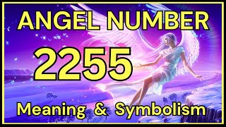 Angel Number 2255 – Meaning and Symbolism 💕 [upl. by Akenet]