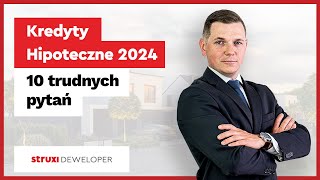 10 Trudnych Pytań o Kredyty Hipoteczne w 2024 roku  STRUXI Deweloper [upl. by Michelle858]