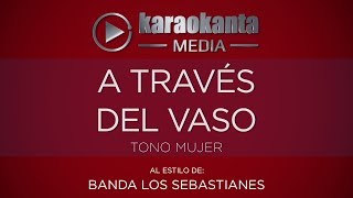 Karaokanta  Banda Los Sebastianes  A través del vaso   Tono Mujer [upl. by Notliw]