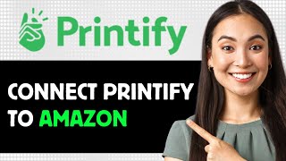 How To Connect Printify To Amazon 2024 Step By Step Guide [upl. by Aiak]