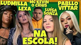 PABLLO VITTAR MC KEVIN O CHRIS LUÍSA SONZA LEXA E LUDMILLA NA ESCOLA [upl. by Vidal]