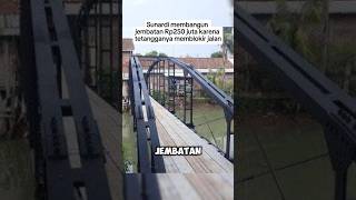 Sunardi membangun jembatan Rp250 juta karena tetangganya memblokir jalan shorts fyp [upl. by Jillana]