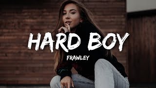 Frawley  Hard Boy Lyrics [upl. by Isabella]