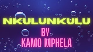 KAMO MPHELA  NKULUNKULU Lyrics [upl. by Eiral]