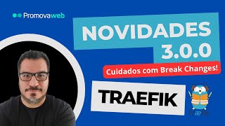 Tudo sobre o Novo Traefik 30 traefik [upl. by Sachi]