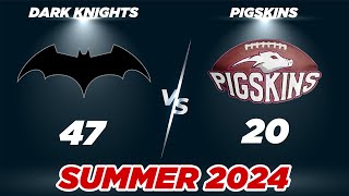 DARK KNIGHTS VS PIGSKINS  Summer 24  Los Angeles  North Conference  Week 2 [upl. by Dolley]