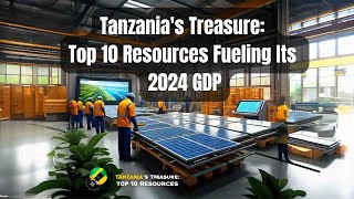 Tanzanias Treasure Top 10 Resources Fueling Its 2024 GDP [upl. by Wehttam]