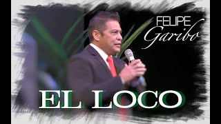 FELIPE GARIBO  El Loco [upl. by Eitsirhc]