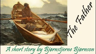 The Father by Bjørnstjerne Bjørnson shortstory audiobooks [upl. by Adnilahs]