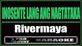 Inosente Lang Ang Nagtataka  RIVERMAYA KARAOKE [upl. by Pengelly]