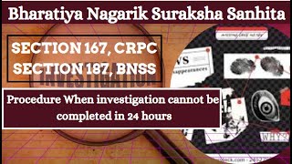 SECTION 167 CRPC AND SECTION 187 BNSSProcedure when investigation cannot be completed in 24 hours [upl. by Yentrok904]