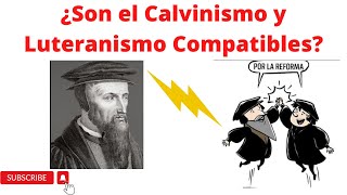 ¿Son el Calvinismo y el Luteranismo compatibles Aclarando el mito [upl. by Miza]