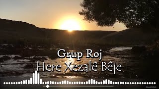 Grup Roj  Here Xezalê Bêje  HarunampYaver [upl. by Ibbie]