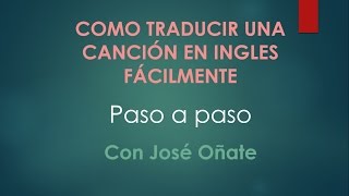 Como Traducir Una Cancion En Ingles Facilmente Con José Oñate [upl. by Manbahs974]