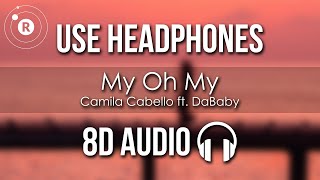 Camila Cabello  My Oh My 8D AUDIO [upl. by Shaefer432]