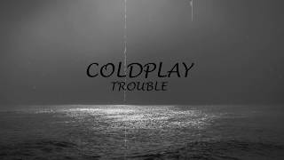 COLDPLAY  TROUBLE  LYRICS [upl. by Blackman]