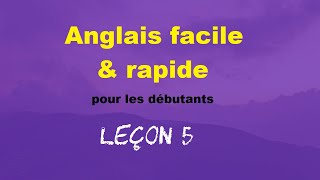 Anglais facile amp rapide pour les débutants  Leçon 5 [upl. by Nazarius]