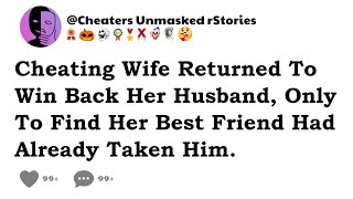 Cheating Wife Returned To Win Back Her Husband Only To Find Her Best Friend Had Already Taken Him [upl. by Balch355]