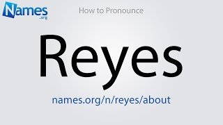 How to Pronounce Reyes [upl. by Erine]