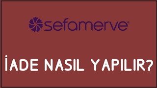 Sefamerve İade Nasıl Yapılır İade İşlemleri [upl. by Cirdet]