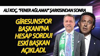 Ali Koç ”Fener ağlama” şarkısından sonra Giresunspor Başkanına hesap sordu Eski başkan açıkladı [upl. by Uball]