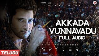 Akkada Vunnavadu Full Audio  Telugu  Spyder  Mahesh Babu amp Rakul Preet Singh  AR Murugadoss [upl. by Ytak]