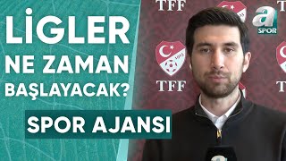 Ligler Ne Zaman Başlayacak Engin Can Çelik Son Gelişmeleri Aktarıyor  A Spor  Spor Ajansı [upl. by Martita870]